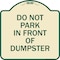 Signmission Do Not Park in Front of Dumpster Heavy-Gauge Aluminum Architectural Sign, 18" x 18", TG-1818-24144 A-DES-TG-1818-24144 - alternate 1